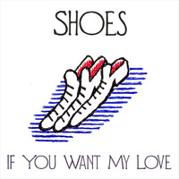 Shoes - If You Want My Love