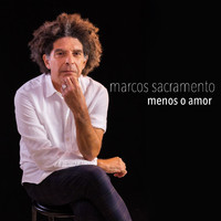 Marcos Sacramento - Menos o Amor