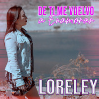 LORELEY - De Ti Me Vuelvo a Enamorar