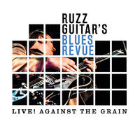 Ruzz Guitar's Blues Revue - Live! Against the Grain