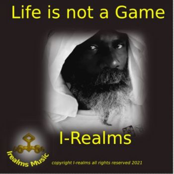 I-Realms - Life is not a Game (life is not a game)
