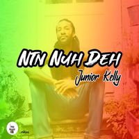 Junior Kelly - Ntn Nuh Deh