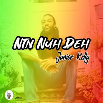 Junior Kelly - Ntn Nuh Deh