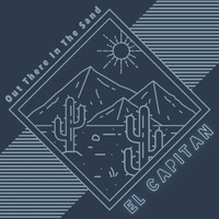 El Capitan - Out There in the Sand