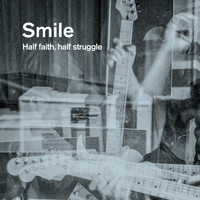 Smile - Half Faith, Half Struggle