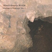 While Angels Watch - History & Heritage Volume 1