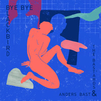 Anders Bast & The Bast'ards - Bye Bye Blackbird
