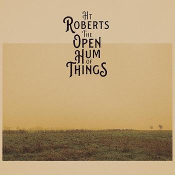 H.T. Roberts - The Open Hum of Things