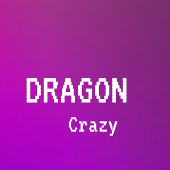 Dragon - Crazy