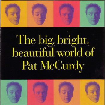 Pat McCurdy - The Big, Bright, Beautiful World of Pat McCurdy