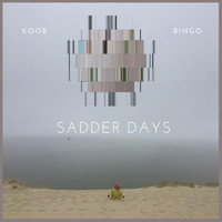 KOOB & Bingo - Sadder Days