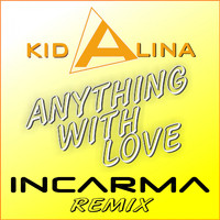 Kid Alina - Anything with Love (Incarma Remix)