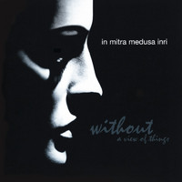In Mitra Medusa Inri - Without a View of Things