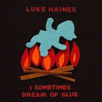 Luke Haines - I Sometimes Dream of Glue