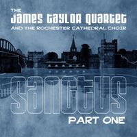 The James Taylor Quartet - Sanctus, Pt. 1 (feat. The Rochester Cathedral Choir)
