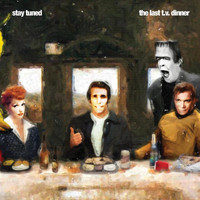 Stay Tuned - The Last T.V. Dinner
