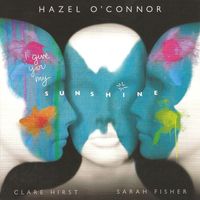 Hazel O' Connor - I Give You My Sunshine