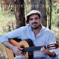 Francisco "Pancho" Ruiz - Vieja Guitarra