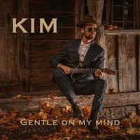 Kim - Gentle on My Mind.