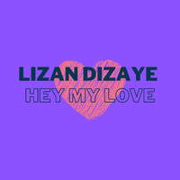 Lizan Dizaye - Hey My Love