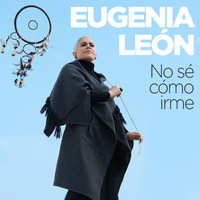 Eugenia León - No Sé Cómo Irme