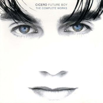 Cicero - Future Boy: The Complete Works