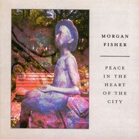 Morgan Fisher - Peace in the Heart of the City