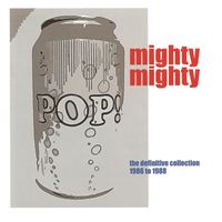 Mighty Mighty - Pop Can: The Definitive Collection 1986 - 1988