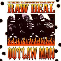The Legendary Raw Deal - Outlaw Man