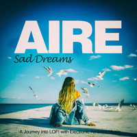Aire - Sad Dreams (A Journey into Lofi with Electronic Ambient Music)