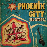 Phoenix City All-Stars - Two Tone Gone Ska