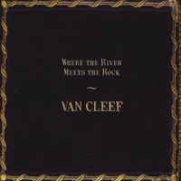 Van Cleef - Where the River Meets the Rock