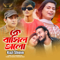Kazi Shuvo - Ke Bashilo Valo