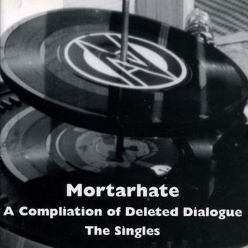 Various Artists - Mortarhate - A Compilation Of Deleted Dialogue - The Singles (Explicit)
