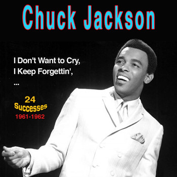 Chuck Jackson - Chuck Jackson: I Don't Want to Cry (24 Successes 1961-1962)