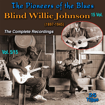 Blind Willie Johnson - The Pioneers of The Blues in 15 Vol (Vol. 5/15 : Blind Willie Johnson (1897-1945) - The Complete Recordings [Explicit])