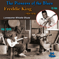 Freddie King - The Pioneers of The Blues in 15 Vol (Vol. 13/15 : Freddie King (1934-1976) - Lonesome Whistle Blues)