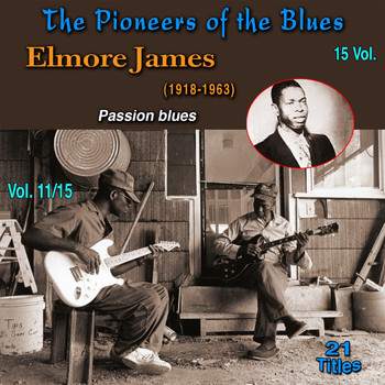 Elmore James - The Pioneers of The Blues in 15 Vol (Vol. 11/15 : Elmore James (1918-1963) - Passion Blues)