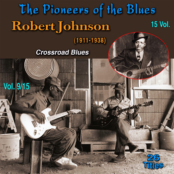 Robert Johnson - The Pioneers of The Blues in 15 Vol (Vol. 9/15 : Robert Johnson (1911-1938) - Cross Road Blues)