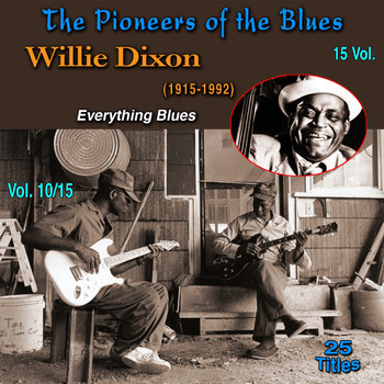 Willie Dixon - The Pioneers of The Blues in 15 Vol (Vol. 10/15 : Willie Dixon (1915-1992) - Everything Blues (1954-1962) [Explicit])