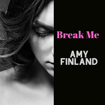 Amy Finland - Break Me