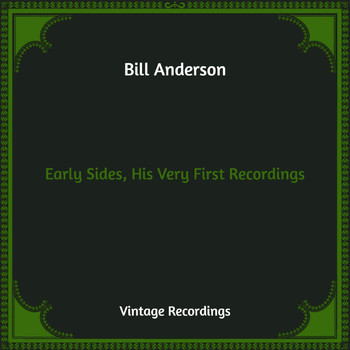 Bill Anderson - Early Sides, His Very First Recordings (Hq Remastered)