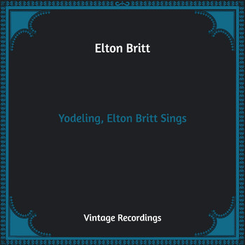 Elton Britt - Yodeling, Elton Britt Sings (Hq Remastered)