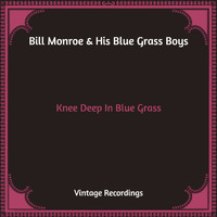 Bill Monroe & His Blue Grass Boys - Knee Deep In Blue Grass (Hq Remastered)