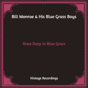 Bill Monroe & His Blue Grass Boys - Knee Deep In Blue Grass (Hq Remastered)