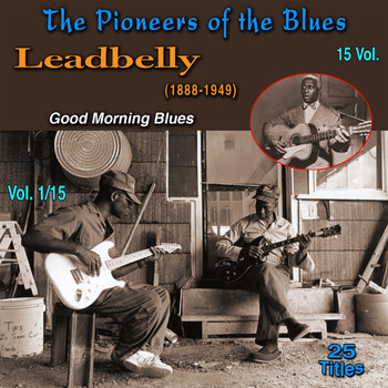Leadbelly - The Pioneers of The Blues in 15 Vol. (Vol. 1/15 : Leadbelly (1888-1949) - Good Morning Blues)