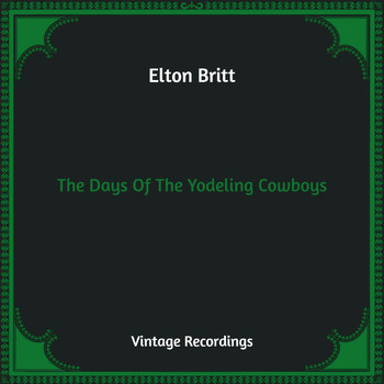 Elton Britt - The Days Of The Yodeling Cowboys (Hq Remastered)