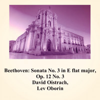 David Oistrach, Lev Oborin - Beethoven: Sonata No. 3 in E flat major, Op. 12 No. 3
