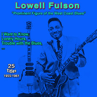 Lowell Fulson - Lowell Fulson: "Prominent figure of the West Coast Blues" - I Want to Know