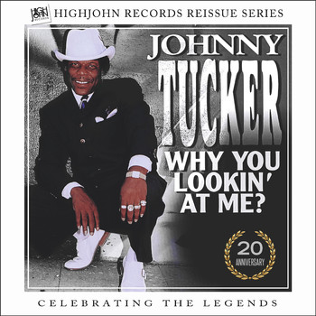 Johnny Tucker - HighJohn Records Reissue Series, Vol. 1: Johnny Tucker Why You Lookin' at Me (20th Anniversary Edition)